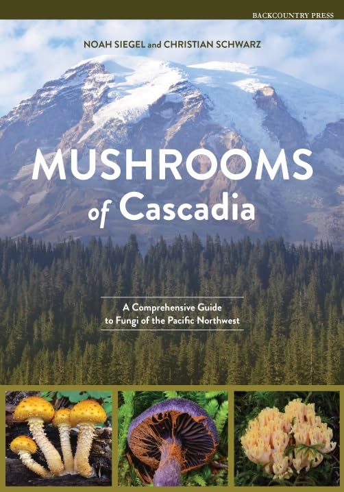 Mushrooms of Cascadia - A Comprehensive Guide to the Fungi of the Pacific Northwest