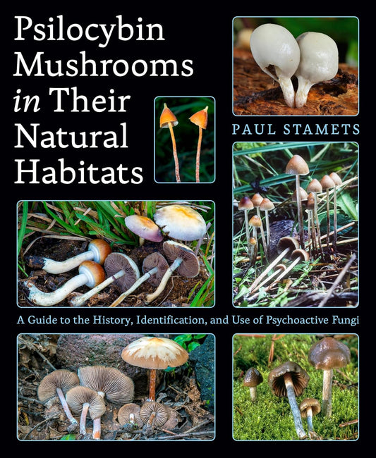 Psilocybin Mushrooms in Their Natural Habitats: A Guide to the History, Identification, and Use of Psychoactive Fungi