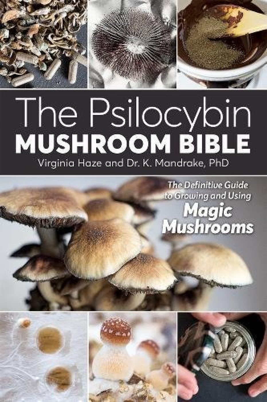 The Psilocybin Mushroom Bible: The Definitive Guide to Growing and Using Magic Mushrooms