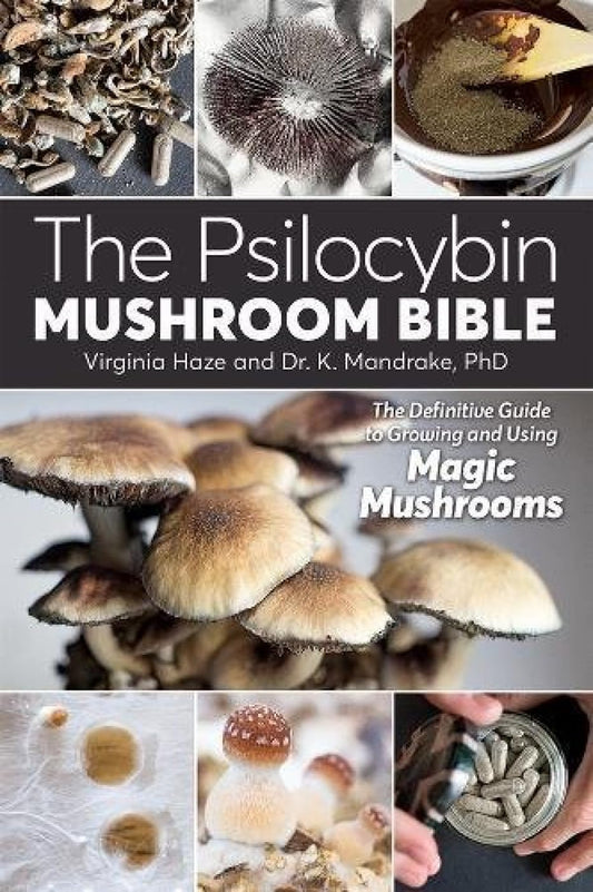 The Psilocybin Mushroom Bible: The Definitive Guide to Growing and Using Magic Mushrooms