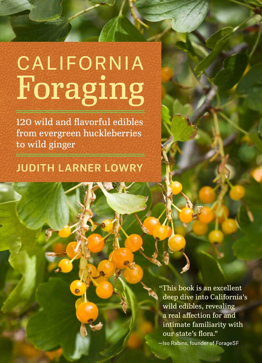 California Foraging: 120 Wild and Flavorful Edibles from Evergreen Huckleberries to Wild Ginger