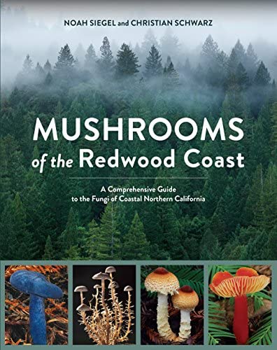Mushrooms of the Redwood Coast: A Comprehensive Guide to the Fungi of Coastal Northern California
