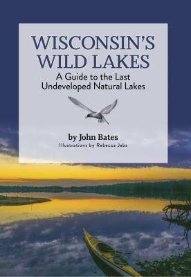 Wisconsin Wild Lakes: A Guide to the Last Undeveloped Natural Lakes